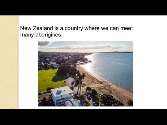 New Zealand is a country where we can meet many aborigines.