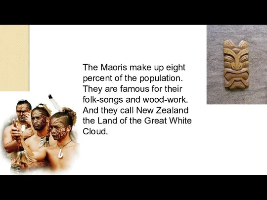 The Maoris make up eight percent of the population. They are