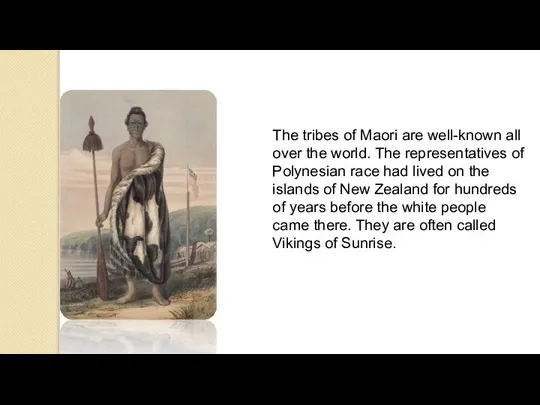 The tribes of Maori are well-known all over the world. The