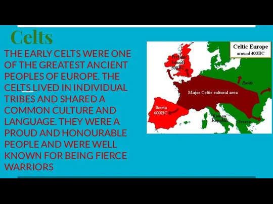 Celts THE EARLY CELTS WERE ONE OF THE GREATEST ANCIENT PEOPLES