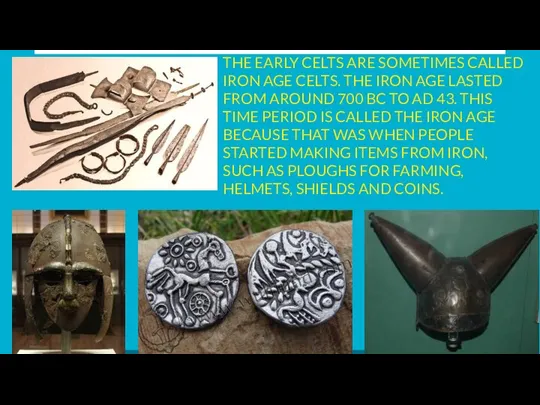 THE EARLY CELTS ARE SOMETIMES CALLED IRON AGE CELTS. THE IRON