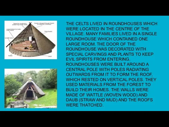 THE CELTS LIVED IN ROUNDHOUSES WHICH WERE LOCATED IN THE CENTRE