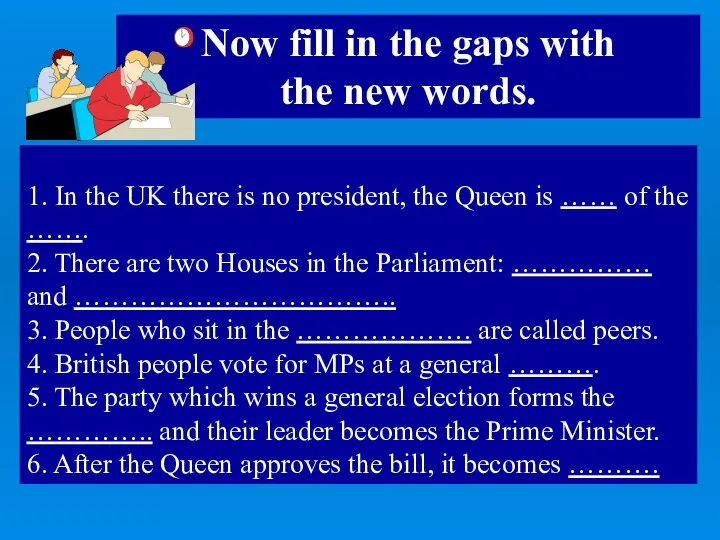 1. In the UK there is no president, the Queen is