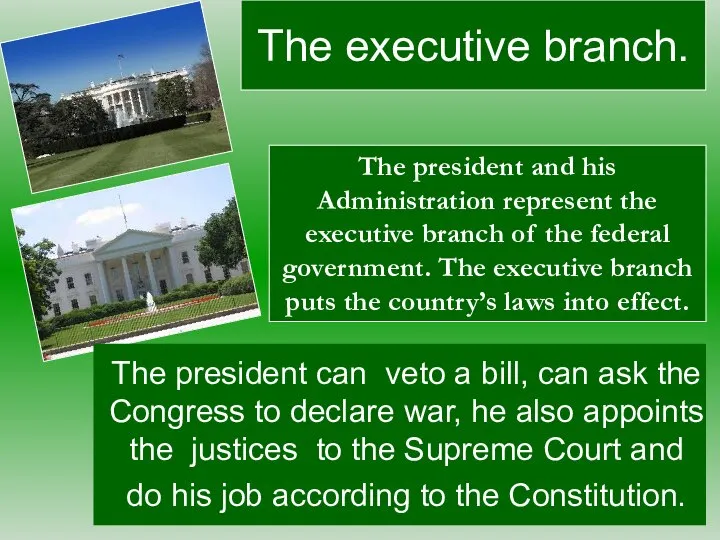 The president can veto a bill, can ask the Congress to