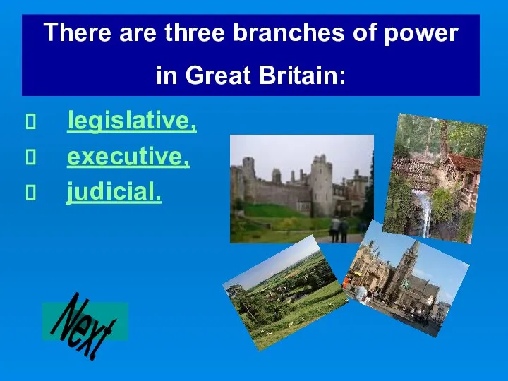 legislative, executive, judicial. There are three branches of power in Great Britain: