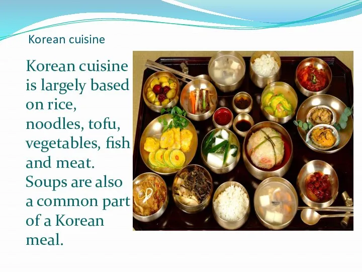 Korean cuisine Korean cuisine is largely based on rice, noodles, tofu,