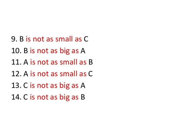 9. B is not as small as C 10. B is