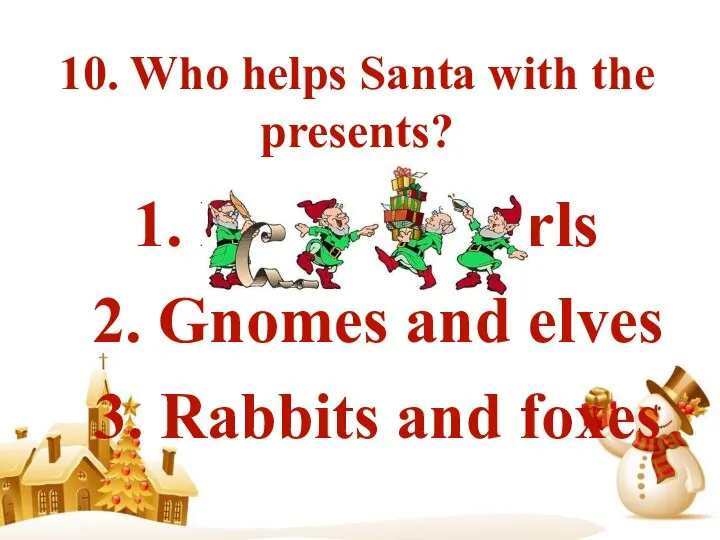 10. Who helps Santa with the presents? 1. Boys and girls