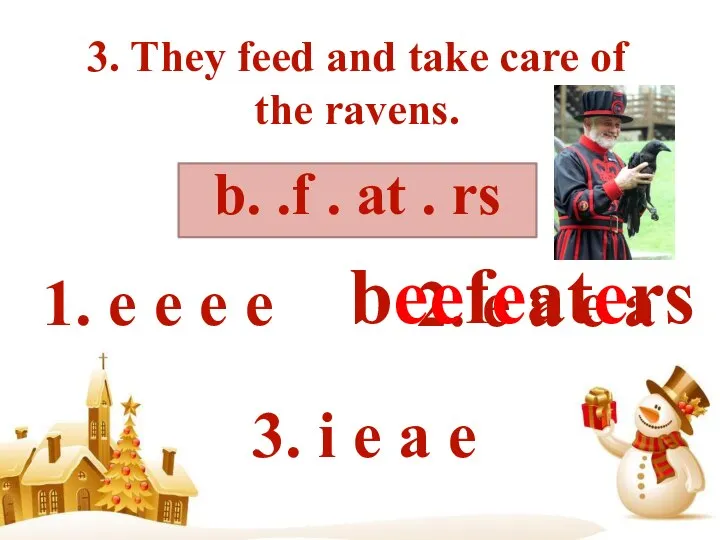 3. They feed and take care of the ravens. b. .f