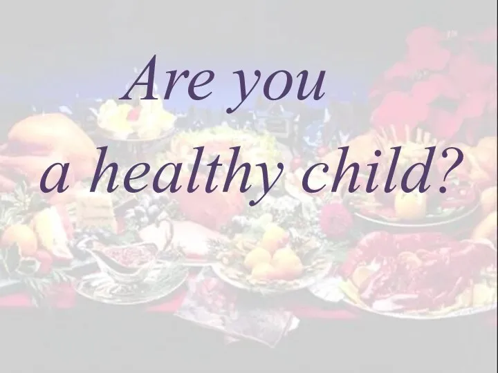 Are you a healthy child?