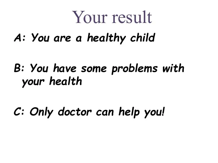 A: You are a healthy child B: You have some problems
