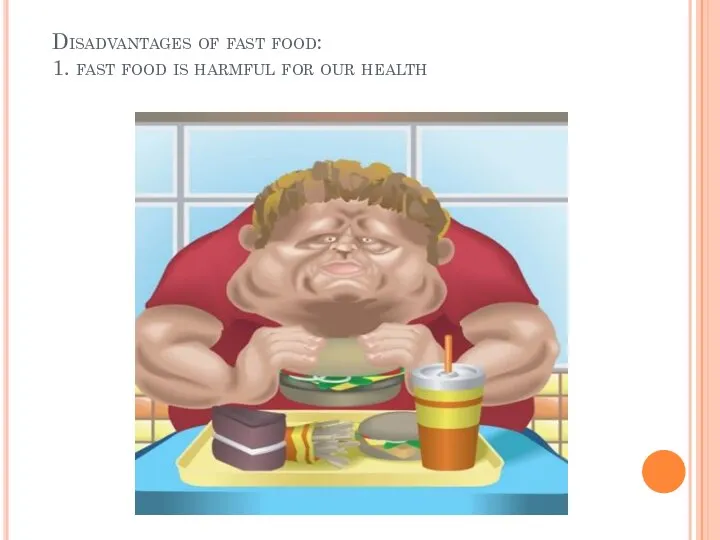 Disadvantages of fast food: 1. fast food is harmful for our health