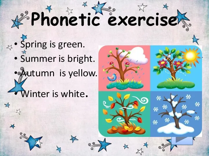 Phonetic exercise Spring is green. Summer is bright. Autumn is yellow. Winter is white.