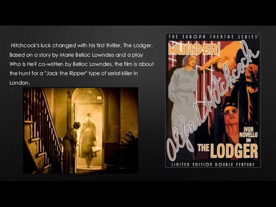 Hitchcock's luck changed with his first thriller, The Lodger. Based on