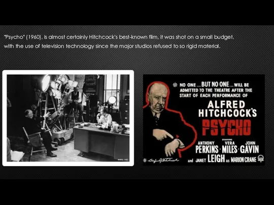 "Psycho" (1960), is almost certainly Hitchcock's best-known film, it was shot