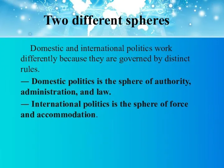 Two different spheres Domestic and international politics work differently because they