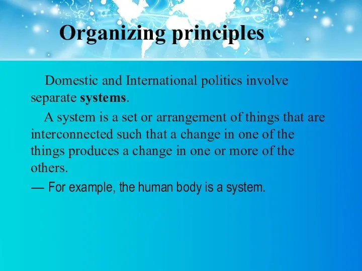 Organizing principles Domestic and International politics involve separate systems. A system