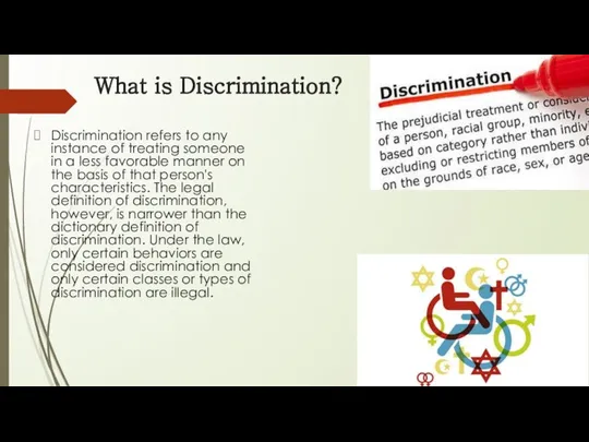 What is Discrimination? Discrimination refers to any instance of treating someone