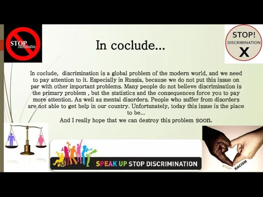 In coclude, discrimination is a global problem of the modern world,