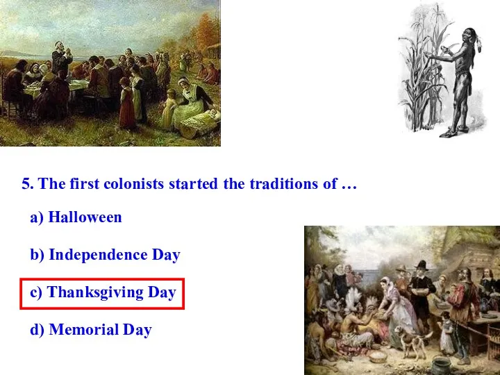 5. The first colonists started the traditions of … a) Halloween