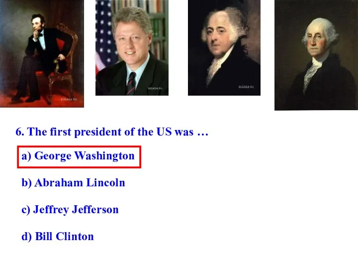 6. The first president of the US was … a) George