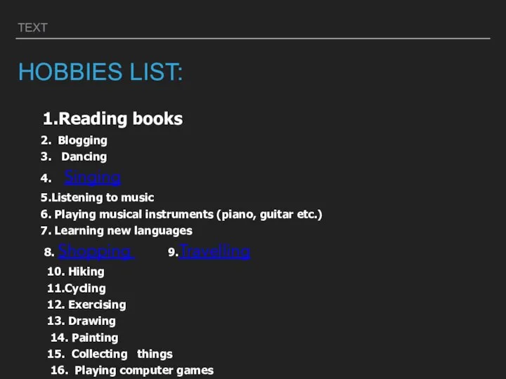 TEXT HOBBIES LIST: 1.Reading books 2. Blogging 3. Dancing 4. Singing