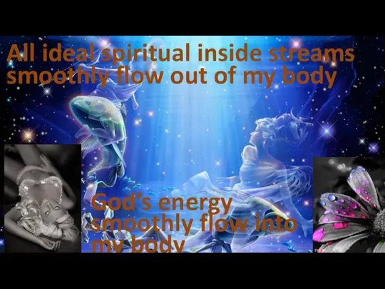 All ideal spiritual inside streams smoothly flow out of my body