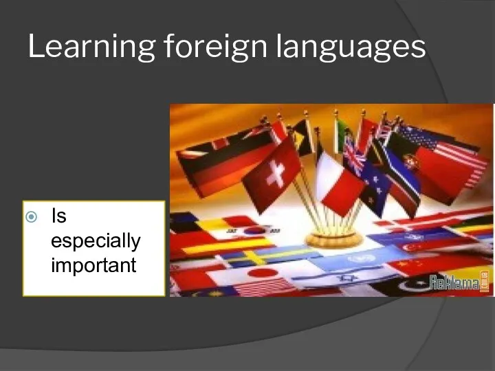 Learning foreign languages Is especially important