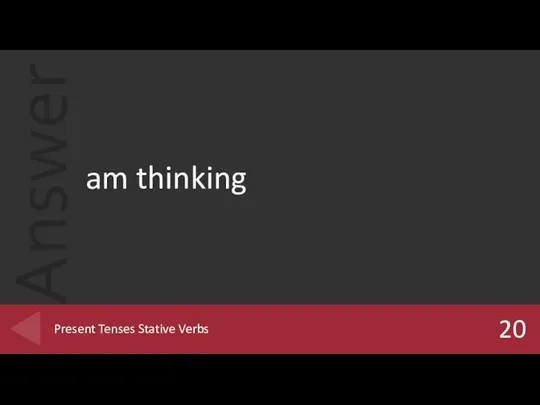 am thinking 20 Present Tenses Stative Verbs