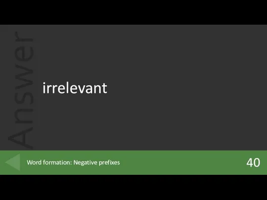 irrelevant 40 Word formation: Negative prefixes