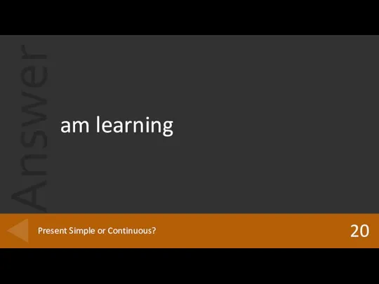 am learning 20 Present Simple or Continuous?