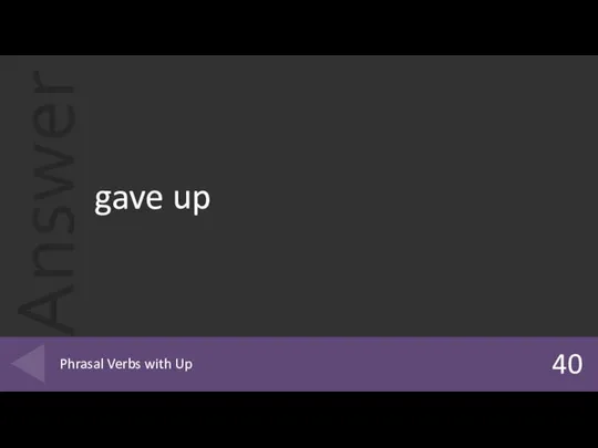 gave up 40 Phrasal Verbs with Up