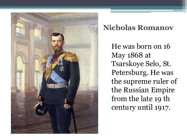 Nicholas Romanov He was born on 16 May 1868 at Tsarskoye