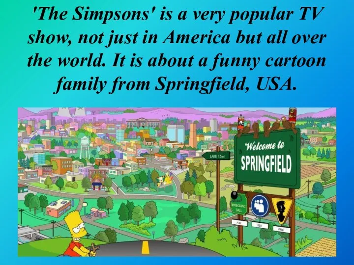 'The Simpsons' is a very popular TV show, not just in