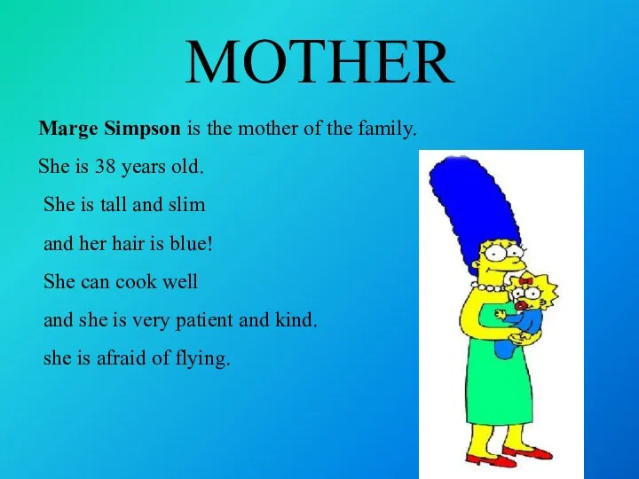 MOTHER Marge Simpson is the mother of the family. She is