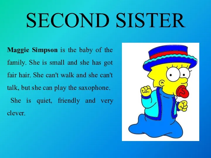 SECOND SISTER Maggie Simpson is the baby of the family. She