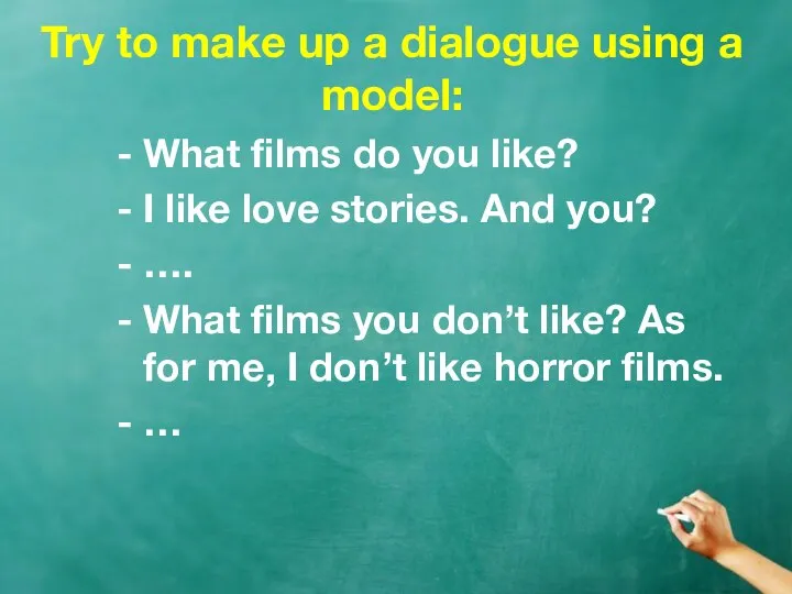 Try to make up a dialogue using a model: What films