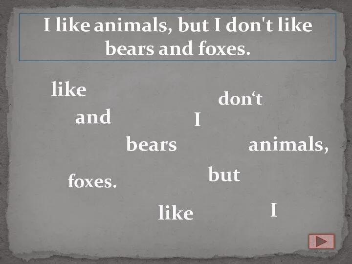 I like animals, but I don't like bears and foxes. I