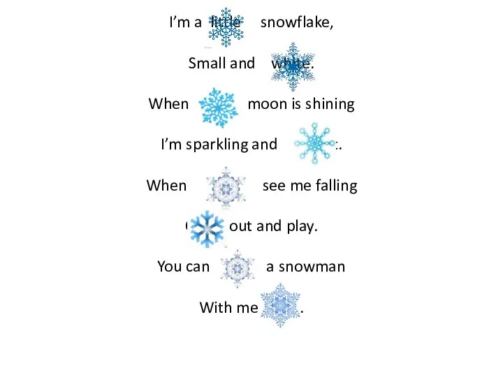 I’m a little snowflake, Small and white. When the moon is