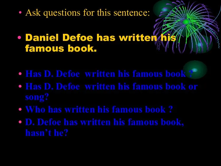 Ask questions for this sentence: Daniel Defoe has written his famous