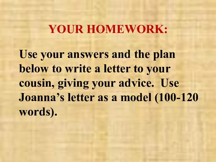 YOUR HOMEWORK: Use your answers and the plan below to write