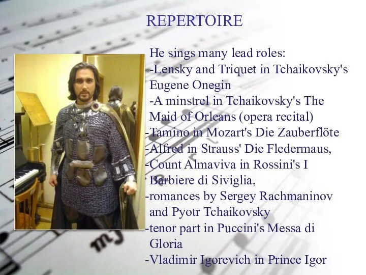 REPERTOIRE He sings many lead roles: -Lensky and Triquet in Tchaikovsky's