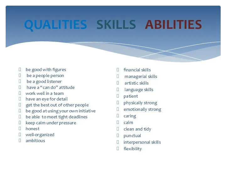 QUALITIES SKILLS ABILITIES be good with figures be a people person