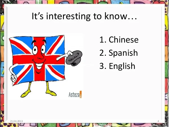 It’s interesting to know… 1. Chinese 2. Spanish 3. English 21.04.2013