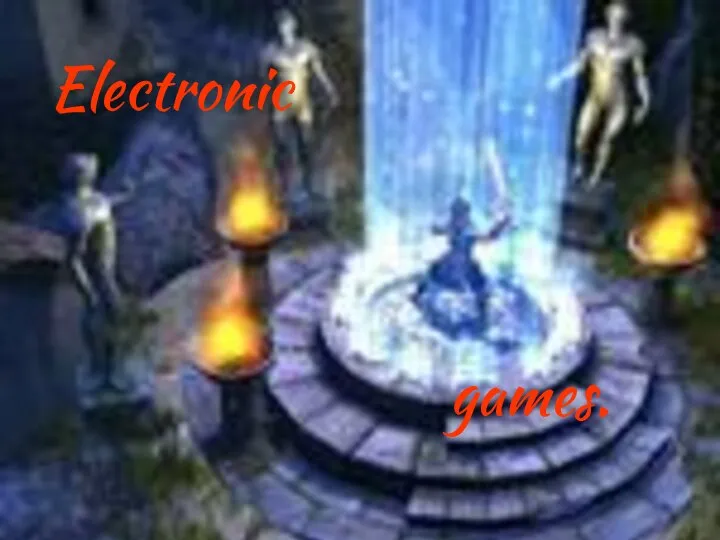 Electronic games.