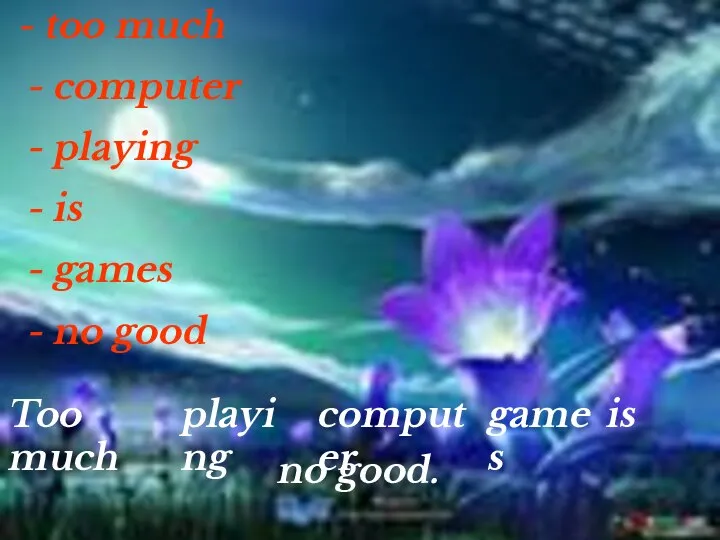 - too much - computer - playing - is - games