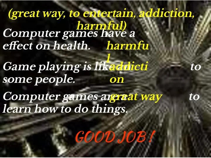 Computer games have a effect on health. harmful Game playing is