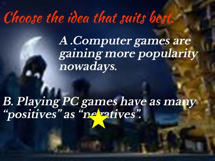 Choose the idea that suits best. A .Computer games are gaining