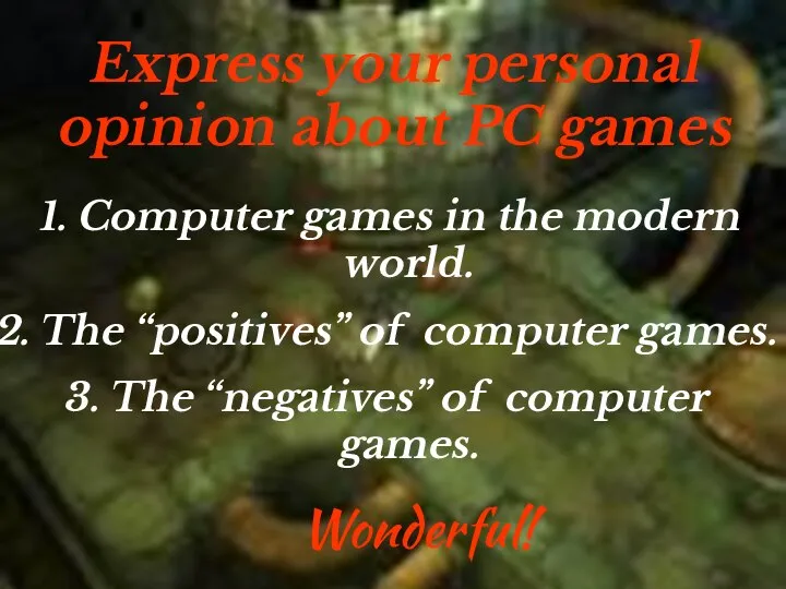 Express your personal opinion about PC games Computer games in the