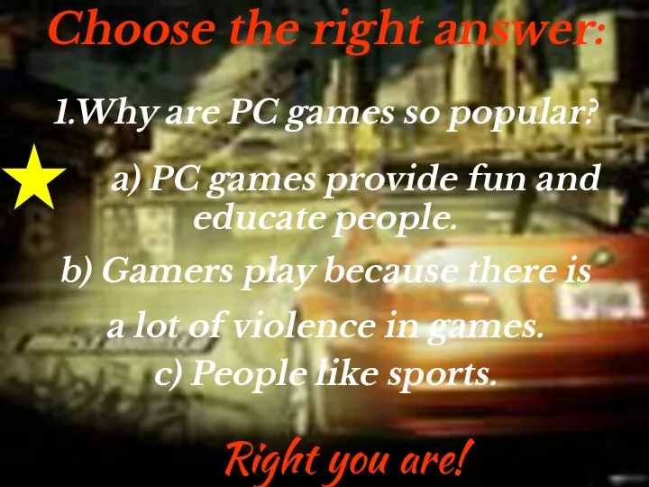 Choose the right answer: 1.Why are PC games so popular? a)